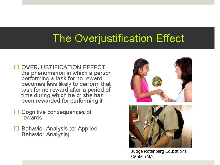 The Overjustification Effect � OVERJUSTIFICATION EFFECT: the phenomenon in which a person performing a