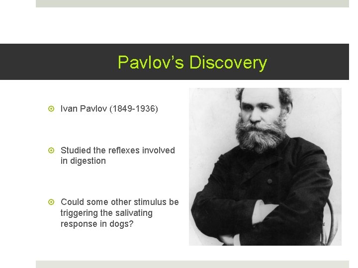Pavlov’s Discovery Ivan Pavlov (1849 -1936) Studied the reflexes involved in digestion Could some