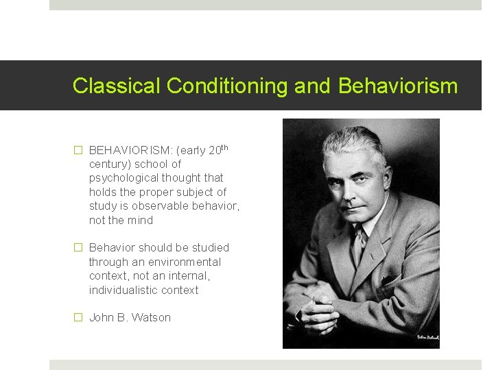 Classical Conditioning and Behaviorism � BEHAVIORISM: (early 20 th century) school of psychological thought