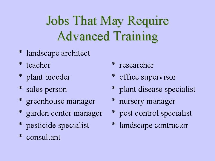 Jobs That May Require Advanced Training * * * * landscape architect teacher plant