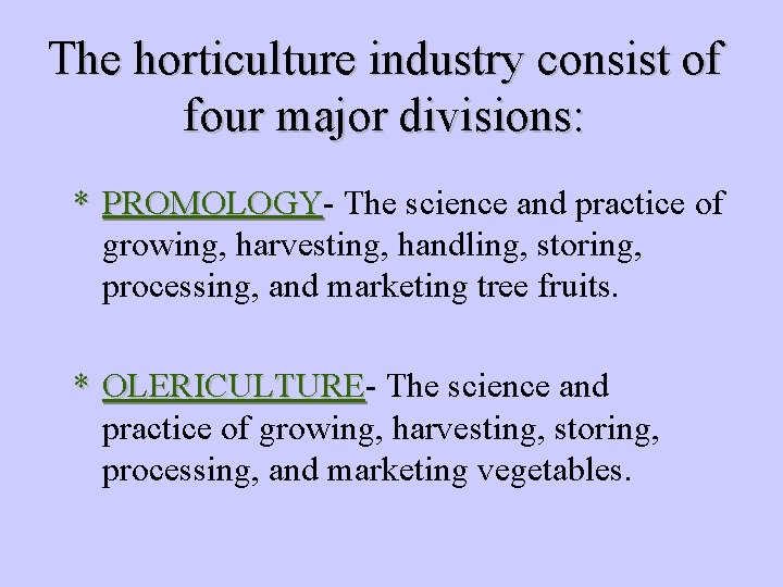 The horticulture industry consist of four major divisions: * PROMOLOGY The science and practice