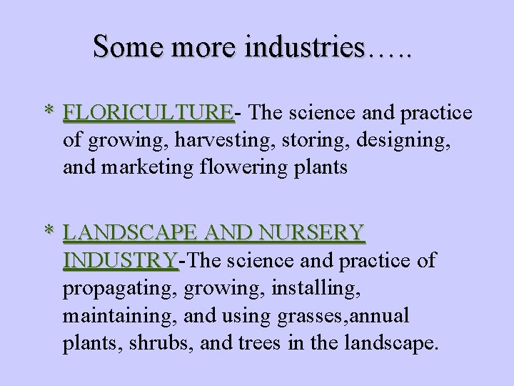 Some more industries…. . * FLORICULTURE The science and practice of growing, harvesting, storing,