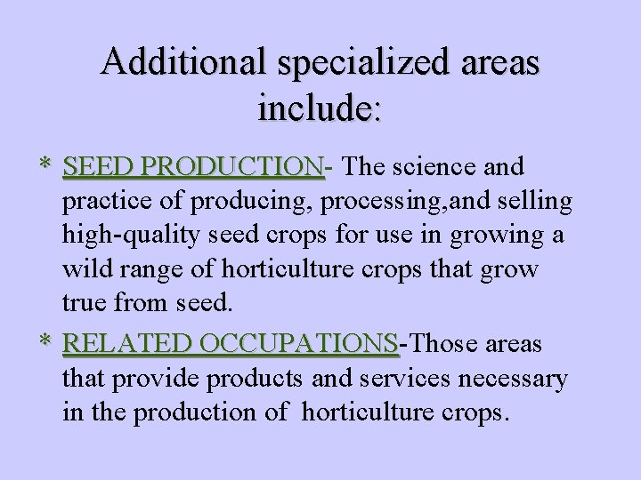 Additional specialized areas include: * SEED PRODUCTION The science and practice of producing, processing,