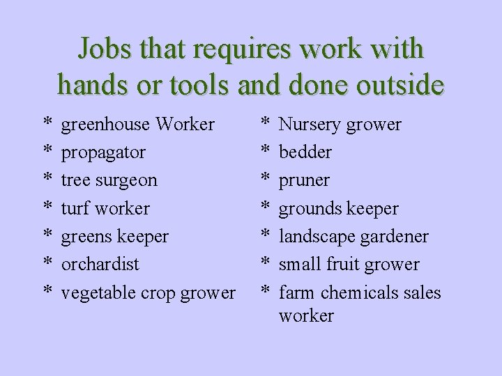 Jobs that requires work with hands or tools and done outside * * *