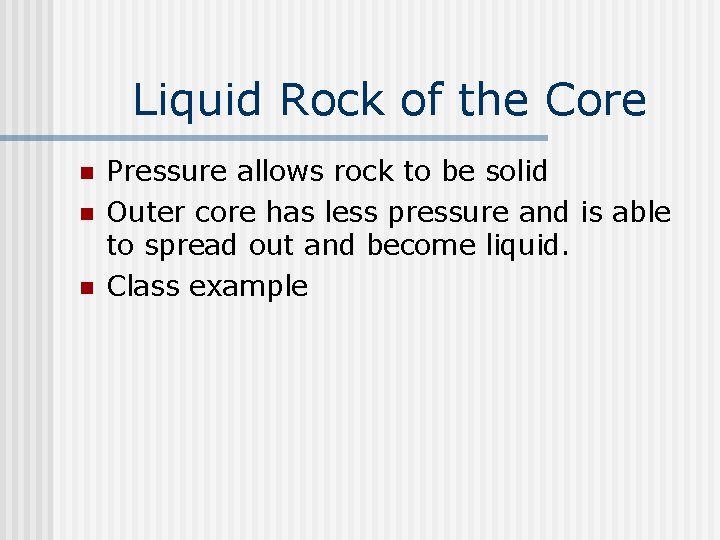 Liquid Rock of the Core n n n Pressure allows rock to be solid