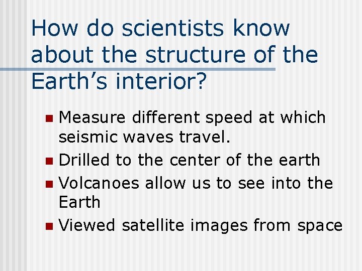 How do scientists know about the structure of the Earth’s interior? Measure different speed