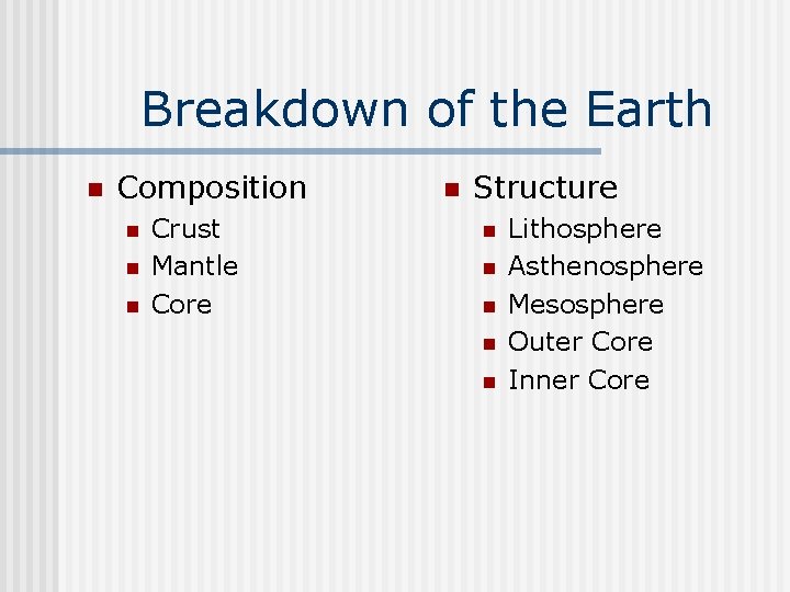 Breakdown of the Earth n Composition n Crust Mantle Core n Structure n n