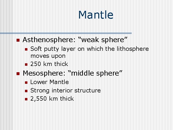 Mantle n Asthenosphere: “weak sphere” n n n Soft putty layer on which the