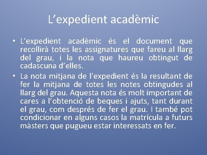 L’expedient acadèmic • L’expedient acadèmic és el document que recollirà totes les assignatures que