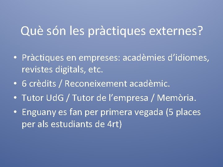 Què són les pràctiques externes? • Pràctiques en empreses: acadèmies d’idiomes, revistes digitals, etc.