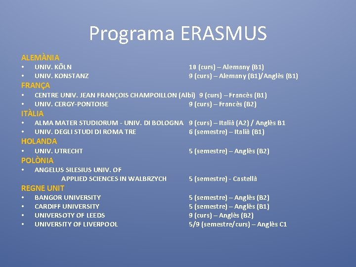 Programa ERASMUS ALEMÀNIA • • UNIV. KÖLN UNIV. KONSTANZ FRANÇA • • 10 (curs)