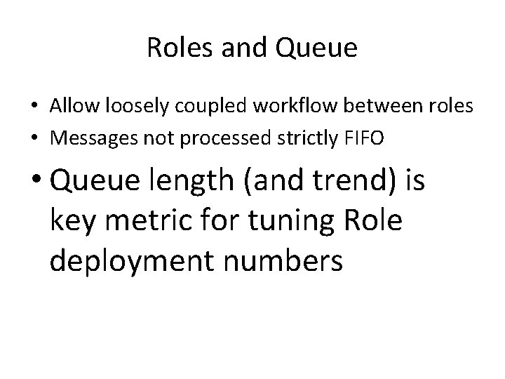 Roles and Queue • Allow loosely coupled workflow between roles • Messages not processed