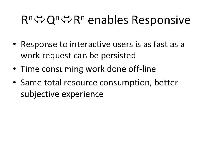 Rn Qn Rn enables Responsive • Response to interactive users is as fast as