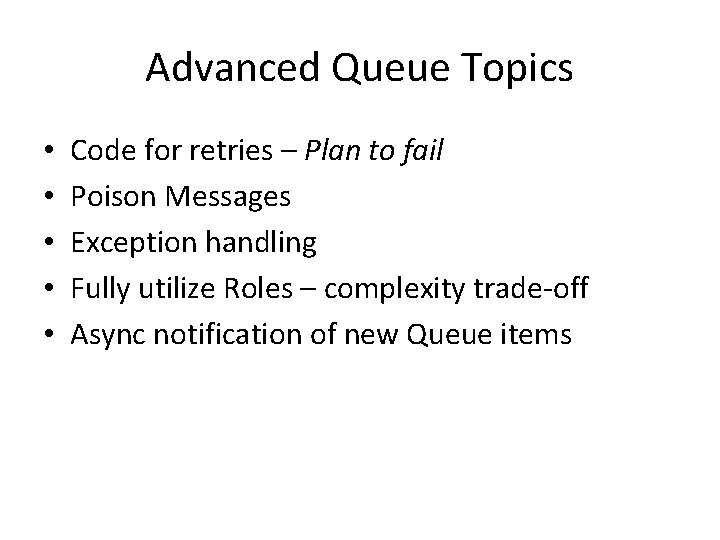 Advanced Queue Topics • • • Code for retries – Plan to fail Poison