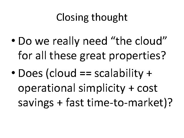 Closing thought • Do we really need “the cloud” for all these great properties?