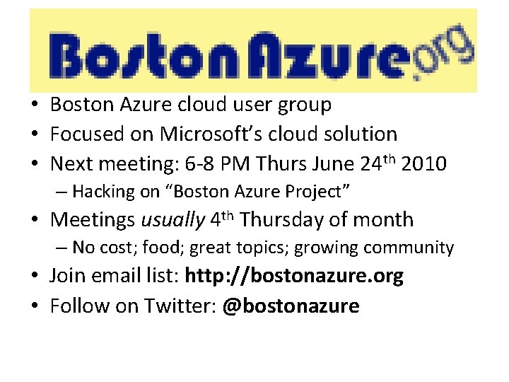 Boston. Azure. org • Boston Azure cloud user group • Focused on Microsoft’s cloud