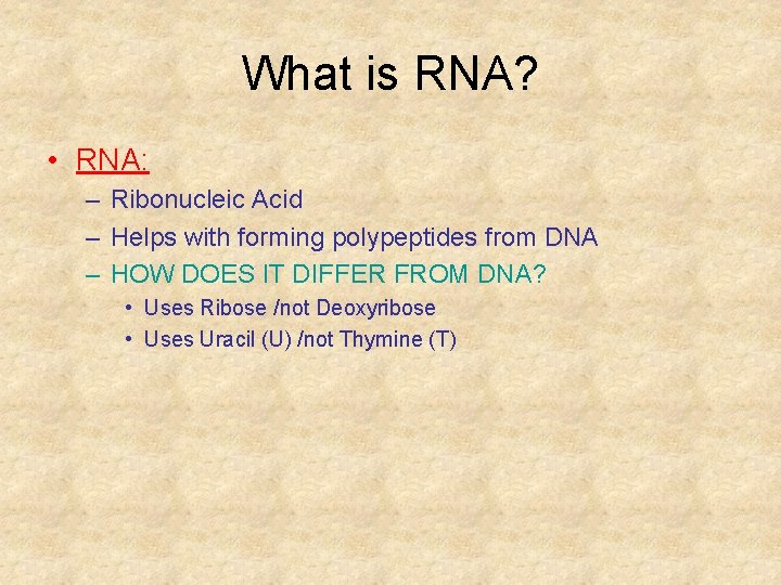 What is RNA? • RNA: – Ribonucleic Acid – Helps with forming polypeptides from