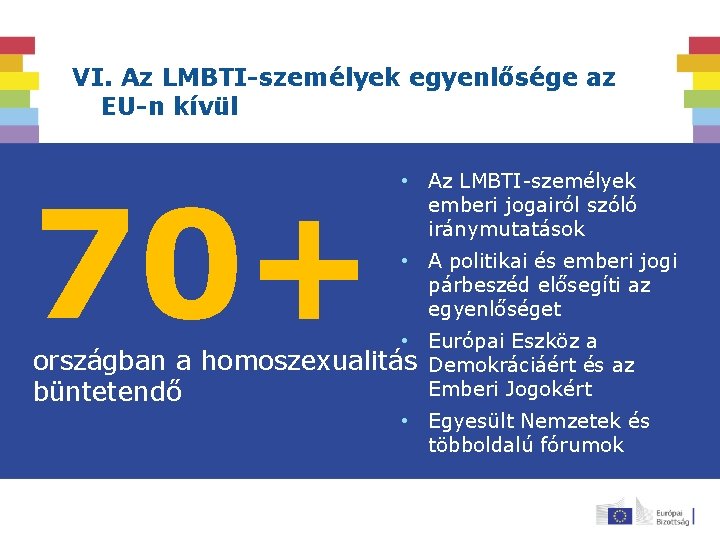 VI. Az LMBTI-személyek egyenlősége az EU-n kívül 70+ országban a büntetendő • Az LMBTI-személyek
