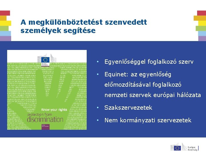 A megkülönböztetést szenvedett személyek segítése • Egyenlőséggel foglalkozó szerv • Equinet: az egyenlőség előmozdításával