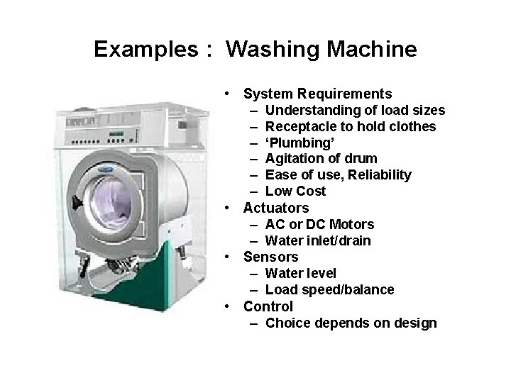 Examples : Washing Machine • System Requirements – Understanding of load sizes – Receptacle Examples : Washing Machine • System Requirements – Understanding of load sizes – Receptacle