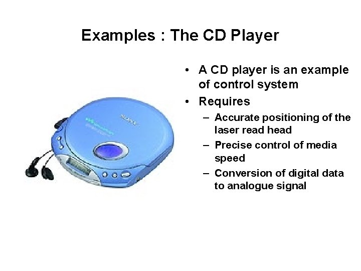 Examples : The CD Player • A CD player is an example of control