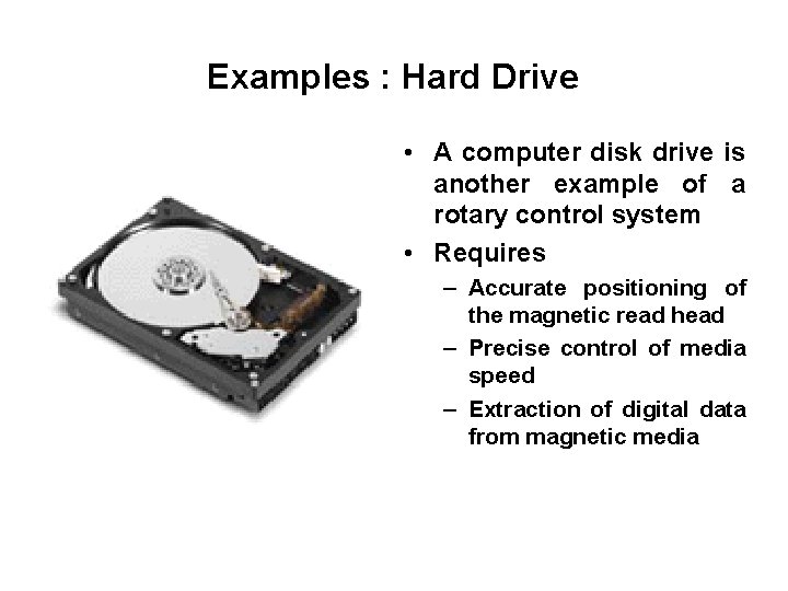 Examples : Hard Drive • A computer disk drive is another example of a