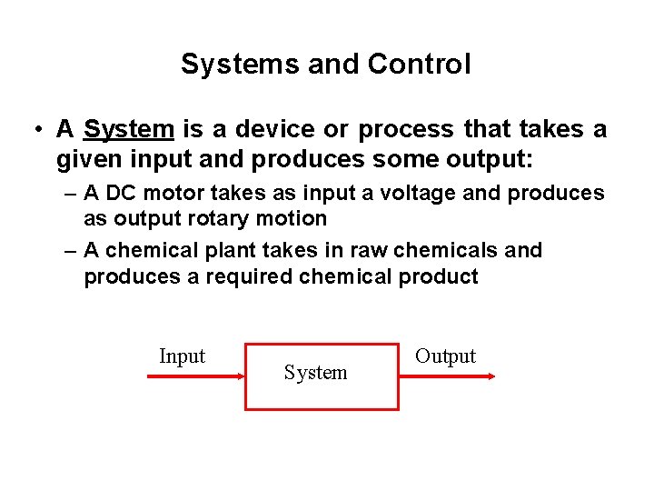 Systems and Control • A System is a device or process that takes a
