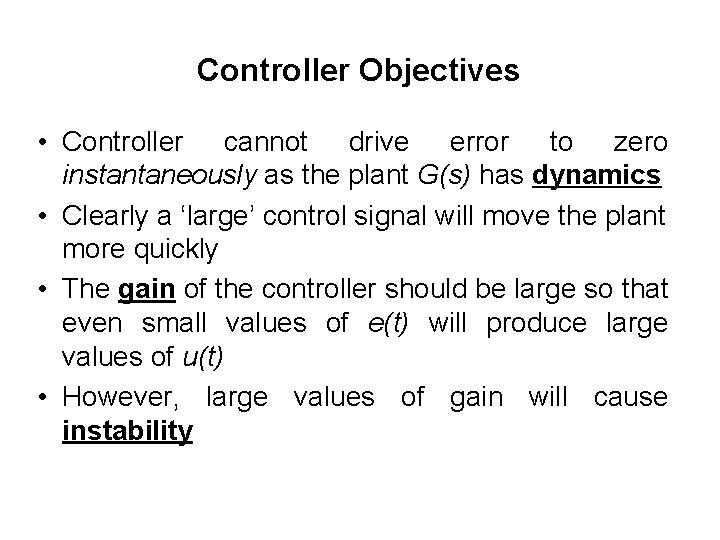 Controller Objectives • Controller cannot drive error to zero instantaneously as the plant G(s) Controller Objectives • Controller cannot drive error to zero instantaneously as the plant G(s)