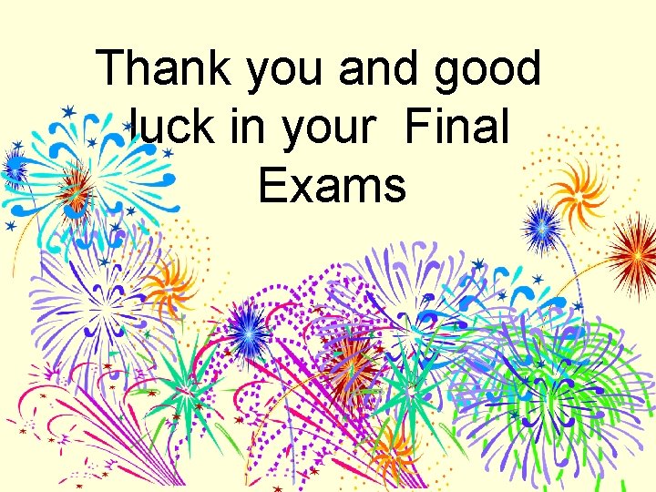 Thank you and good luck in your Final Exams 