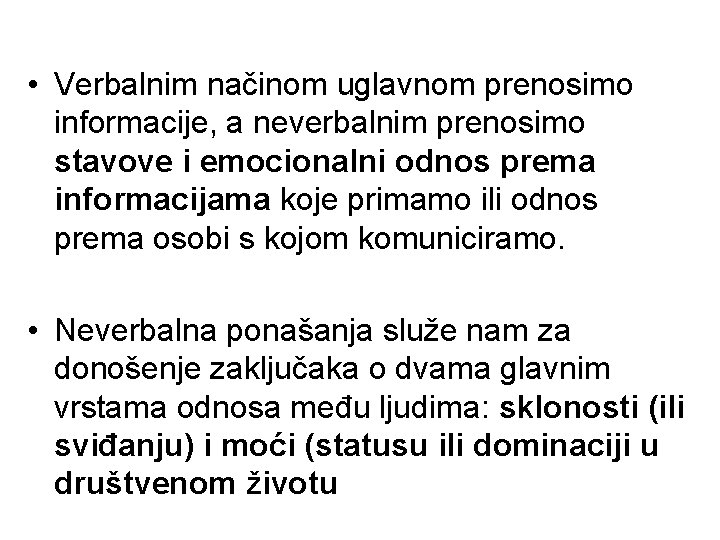  • Verbalnim načinom uglavnom prenosimo informacije, a neverbalnim prenosimo stavove i emocionalni odnos