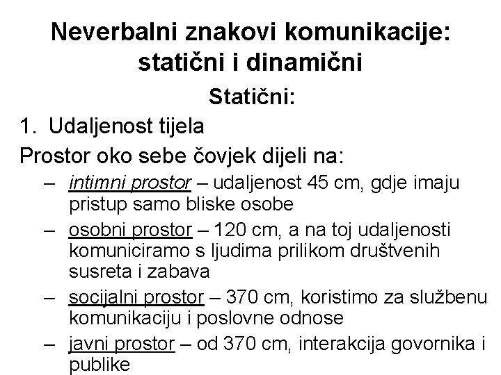 Neverbalni znakovi komunikacije: statični i dinamični Statični: 1. Udaljenost tijela Prostor oko sebe čovjek