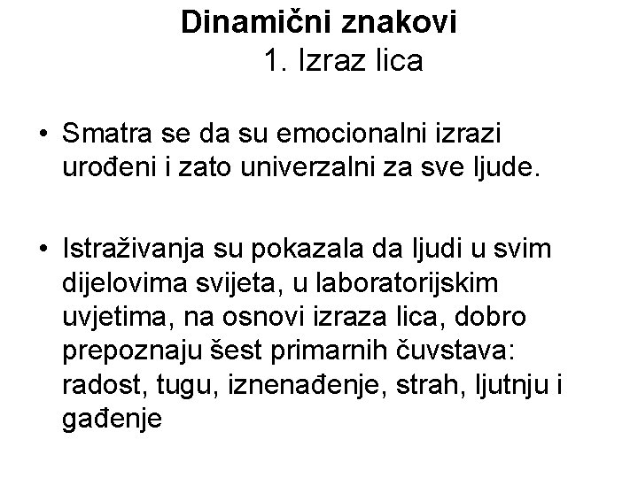 Dinamični znakovi 1. Izraz lica • Smatra se da su emocionalni izrazi urođeni i