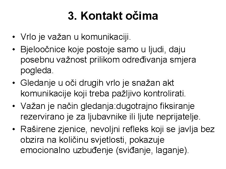 3. Kontakt očima • Vrlo je važan u komunikaciji. • Bjeloočnice koje postoje samo