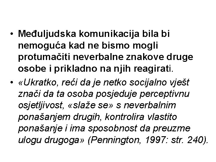  • Međuljudska komunikacija bila bi nemoguća kad ne bismo mogli protumačiti neverbalne znakove