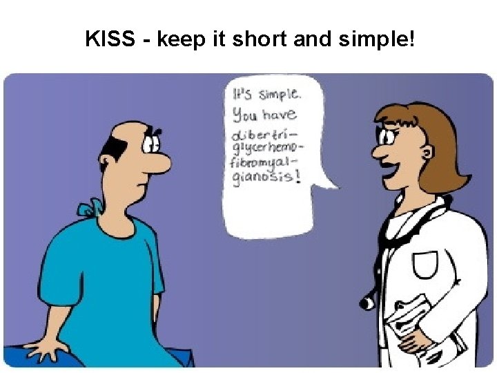 KISS - keep it short and simple! 