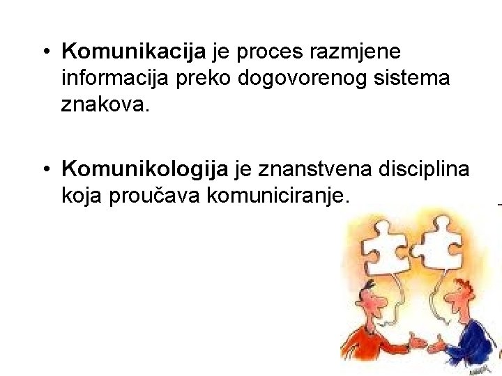  • Komunikacija je proces razmjene informacija preko dogovorenog sistema znakova. • Komunikologija je