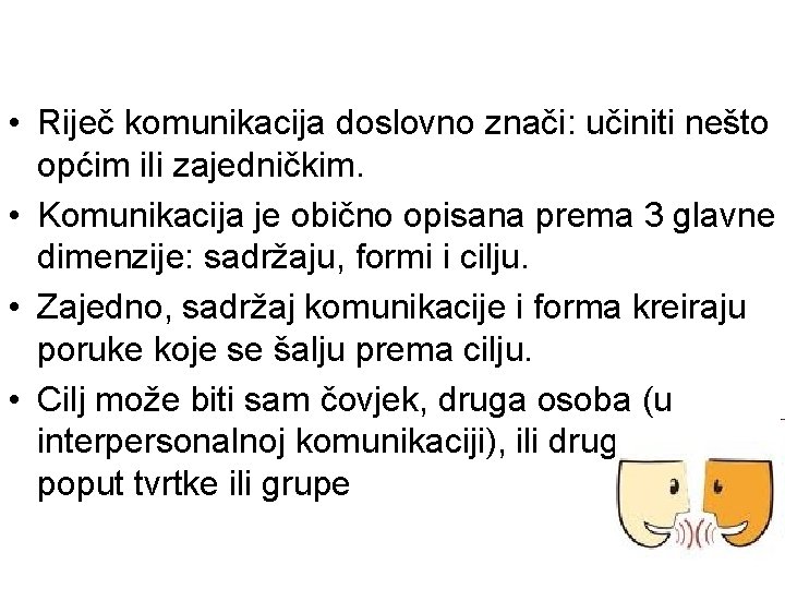  • Riječ komunikacija doslovno znači: učiniti nešto općim ili zajedničkim. • Komunikacija je