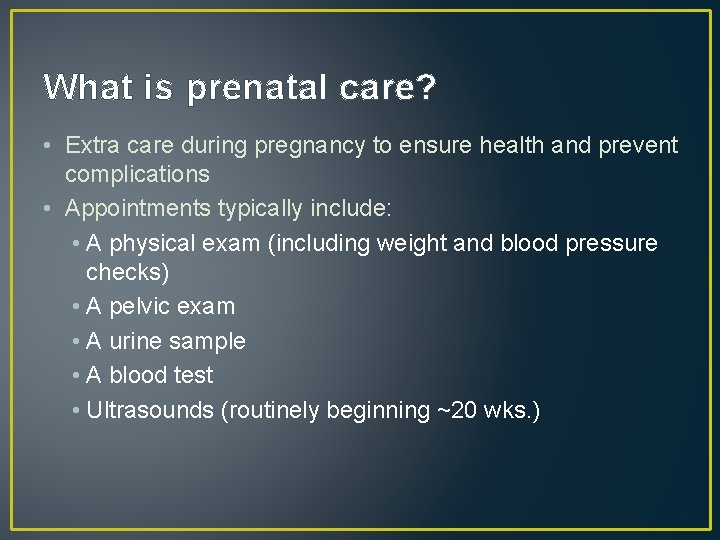 What is prenatal care? • Extra care during pregnancy to ensure health and prevent