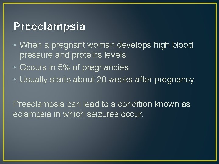 Preeclampsia • When a pregnant woman develops high blood pressure and proteins levels •