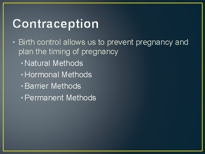 Contraception • Birth control allows us to prevent pregnancy and plan the timing of
