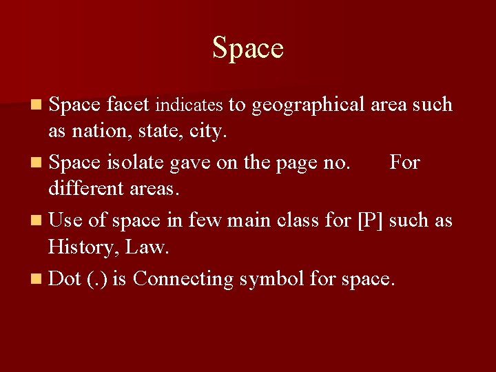 Space n Space facet indicates to geographical area such as nation, state, city. n