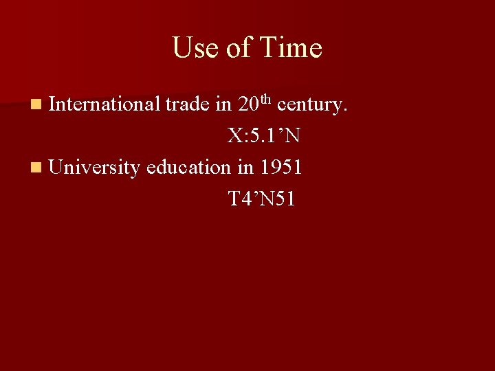 Use of Time n International trade in 20 th century. X: 5. 1’N n