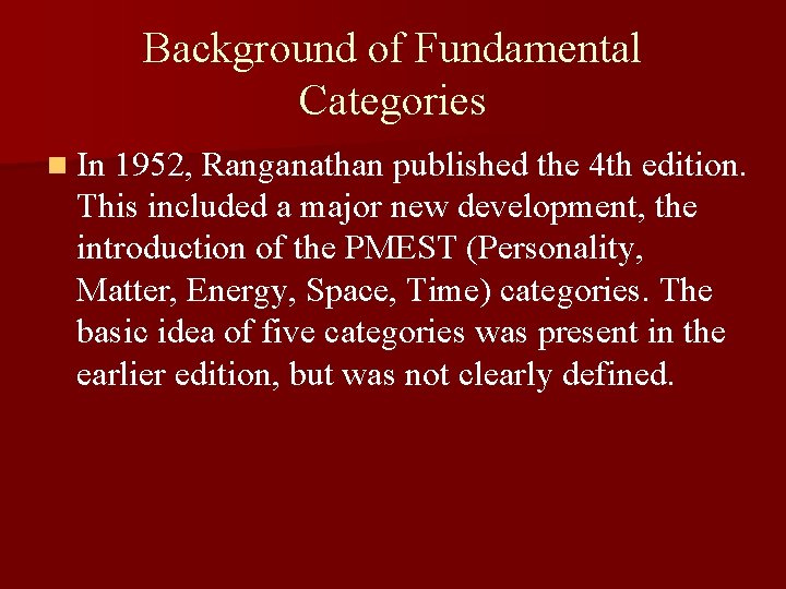 Background of Fundamental Categories n In 1952, Ranganathan published the 4 th edition. This