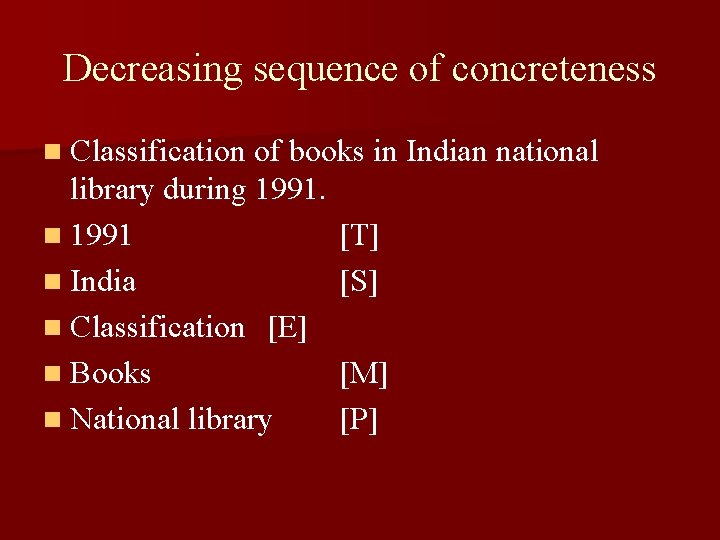 Decreasing sequence of concreteness n Classification of books in Indian national library during 1991.