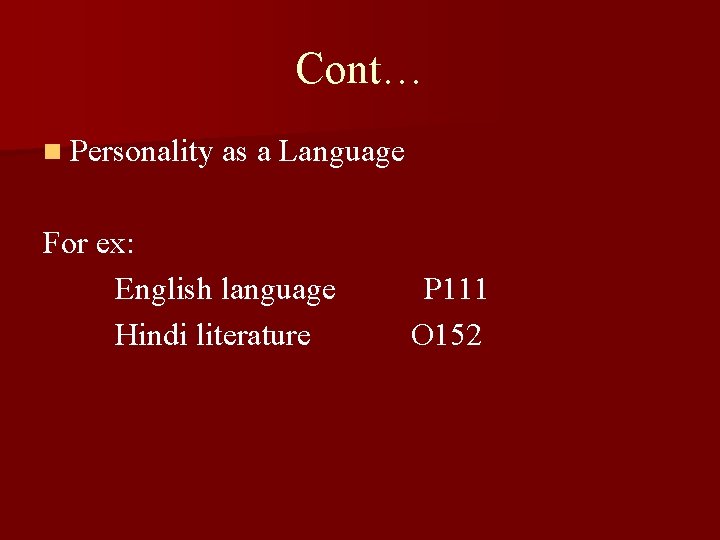 Cont… n Personality as a Language For ex: English language Hindi literature P 111