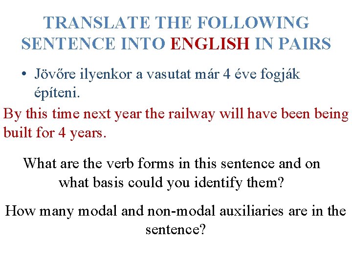 TRANSLATE THE FOLLOWING SENTENCE INTO ENGLISH IN PAIRS • Jövőre ilyenkor a vasutat már