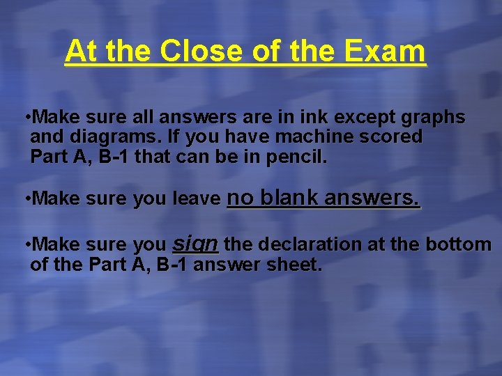 At the Close of the Exam • Make sure all answers are in ink
