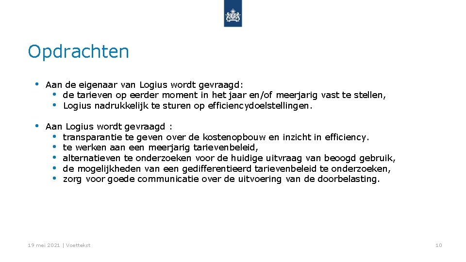 Opdrachten • Aan de eigenaar van Logius wordt gevraagd: • de tarieven op eerder