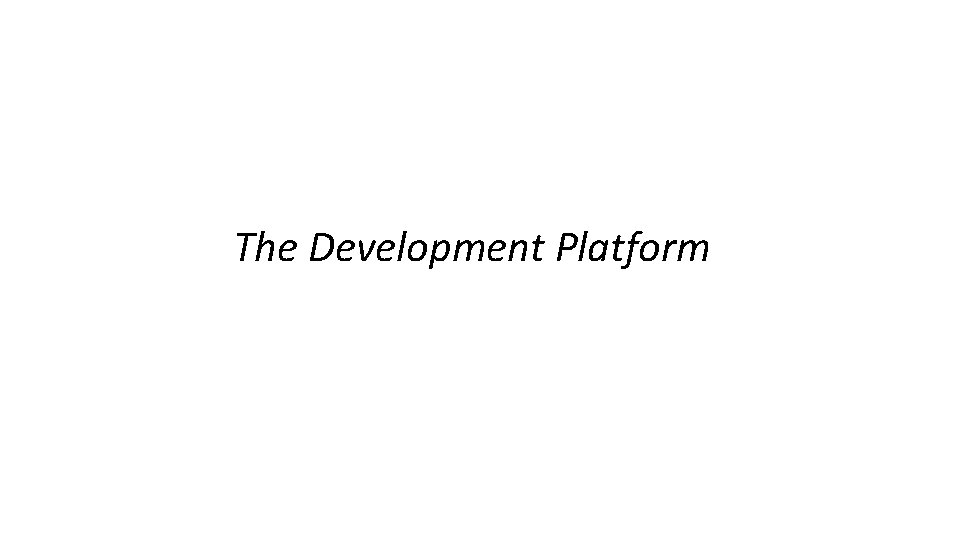 The Development Platform 