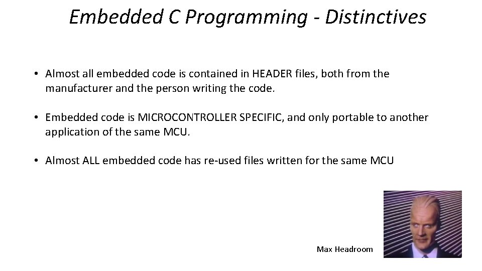 Embedded C Programming - Distinctives • Almost all embedded code is contained in HEADER